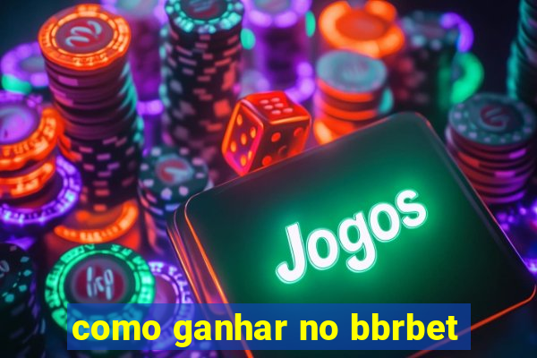 como ganhar no bbrbet